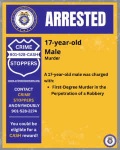 A rectangular flyer with a blue and gold color scheme. At the top is a blue banner with the Memphis Police Department emblem on the left and the word “ARRESTED” in large white letters on the right. Below, on the left side, is a vertical blue box with the Crime Stoppers badge icon and text that reads “CRIME STOPPERS 901-528-CASH.” Additional text includes the Crime Stoppers website, a phone number for anonymous tips, and a note stating eligibility for a cash reward. On the right side of the flyer, on a gold background, large text reads “17-year-old Male – Murder.” Below it states that a 17-year-old male was charged with first-degree murder in the perpetration of a robbery. A small Memphis Police Department seal appears in the bottom-right corner.
