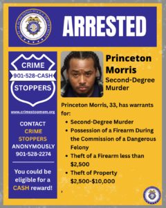 A public safety announcement poster from the Memphis Police Department with a large “ARRESTED” heading at the top. On the left side, there is a blue Crime Stoppers logo with a phone number, website, and a note that tips can be submitted anonymously for a possible cash reward. On the right side, the poster lists the name “Princeton Morris” and the charge “Second-Degree Murder.” Below the name, the text states that the individual, age 33, has warrants for several offenses, including Second-Degree Murder, Possession of a Firearm During the Commission of a Dangerous Felony, Theft of a Firearm less than $2,500, and Theft of Property valued between $2,500 and $10,000. A small circular Memphis Police Department seal appears in the bottom-right corner.