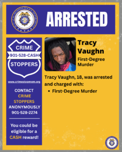 A graphic announcement features a large “ARRESTED” heading at the top beneath the seal of the Memphis Police Department. Below the heading, there is a photograph of an individual seated inside a vehicle. To the right of the photo, text reads: “Tracy Vaughn — First-Degree Murder.” Beneath that, additional text states that the individual, age 18, was arrested and charged with first‑degree murder, listed as a bullet point. On the left side of the graphic, a blue panel displays the Crime Stoppers logo, the phone number 901‑528‑CASH, a website address, and information about contacting Crime Stoppers anonymously and being eligible for a cash reward. The design uses blue, gold, and white colors, with the Memphis Police Department seal also appearing in the lower‑right corner.