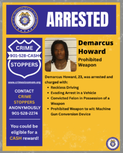 An informational poster with a blue and yellow design featuring the heading ‘ARRESTED’ at the top along with a circular Memphis Police Department seal. Below the heading, there is a booking-style photograph framed in yellow. To the right of the photograph, large bold text displays the name ‘Demarcus Howard,’ followed by the description ‘Prohibited Weapon.’ Beneath this, additional text states that the individual, age 23, was arrested and charged with multiple offenses, including reckless driving, evading arrest in a vehicle, being a convicted felon in possession of a weapon, and possessing a prohibited weapon identified as a machine gun conversion device. On the left side of the poster, there is a blue shield-shaped graphic with the words ‘CRIME STOPPERS 901‑528‑CASH’ and a website link. Below the shield, text encourages contacting Crime Stoppers anonymously and notes eligibility for a cash reward. A small Memphis Police Department seal appears again in the lower-right corner.