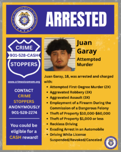 A graphic titled “ARRESTED” from the Memphis Police Department displays an announcement of an arrest. The top section contains the department emblem and large bold text reading “ARRESTED.” Below, the left side features a blue shield-shaped Crime Stoppers logo with contact information, including phone numbers and a website, along with a message stating that anonymous tips may be eligible for a cash reward. The right side includes a booking-style photo area with a blurred portrait and text listing the name “Juan Garay,” age 18, along with the listed charges. The charges are presented as a bullet-point list, including attempted first-degree murder, aggravated robbery, aggravated assault, firearm employment during a dangerous felony, theft of property in two value ranges, reckless driving, evading arrest in an automobile, and driving while license suspended, revoked, or canceled. The background is yellow with gray border accents and two Memphis Police Department emblems in the corners.