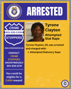 A poster-style graphic from the Memphis Police Department with a blue and yellow color scheme. At the top is a large blue banner with the word “ARRESTED” in bold white letters. The department’s circular seal appears to the left of the banner. Below, on the left side, is a blue shield-shaped graphic labeled “CRIME STOPPERS” with the number “901‑528‑CASH” across the center and the website “www.crimestopmem.org” underneath. Additional text encourages contacting Crime Stoppers anonymously at 901‑528‑2274 and notes eligibility for a cash reward. On the right side is a booking-style photo area featuring a person in front of a height chart. Beside it, large text reads “Tyrone Clayton – Attempted Stat Rape.” Further text states: “Tyrone Clayton, 20, was arrested and charged with: • Attempted Statutory Rape.” The bottom-right corner includes a small Memphis Police Department seal.