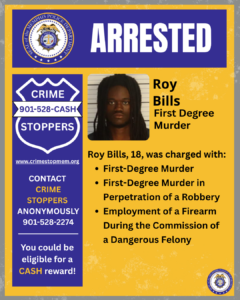 A digital poster titled “Arrested” from the Memphis Police Department. It features the department’s seal at the top and a large banner reading “ARRESTED” in bold white letters on a dark blue background. Below, on the right side, there is a booking-style photo of an individual with long hair. Next to the photo, text reads: “Roy Bills, First Degree Murder.” Additional text below states: “Roy Bills, 18, was charged with: First-Degree Murder; First-Degree Murder in Perpetration of a Robbery; Employment of a Firearm During the Commission of a Dangerous Felony.” The left side of the poster features the Crime Stoppers logo with a phone number, website, and a message encouraging anonymous tips for a possible cash reward. The background is mostly yellow with gray borders and police department emblems in two corners.
