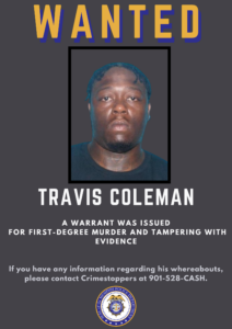 A wanted poster features a centered photograph of an individual inside a black rectangular frame. Above the photo, the large word “WANTED” appears in bold yellow text with a blue shadow. Below the photo, the name “TRAVIS COLEMAN” is printed in large white capital letters. Beneath the name, smaller white text states: “A WARRANT WAS ISSUED FOR FIRST-DEGREE MURDER AND TAMPERING WITH EVIDENCE.” At the bottom, additional white text reads: “If you have any information regarding his whereabouts, please contact Crimestoppers at 901-528-CASH.” The seal of the Memphis Police Department is displayed centered near the bottom of the poster. The background is dark gray.