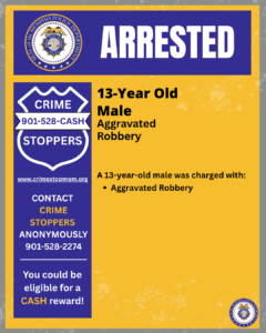 A graphic titled “ARRESTED” from the Memphis Police Department. It states that a 13‑year‑old male was charged with aggravated robbery. The left side features the Crime Stoppers logo, the phone number 901‑528‑CASH, the website crimestopmem.org, and a message encouraging people to contact Crime Stoppers anonymously and that they may be eligible for a cash reward. The right side contains a yellow background with text listing the charge: aggravated robbery. The bottom corner includes a small Memphis Police Department seal.