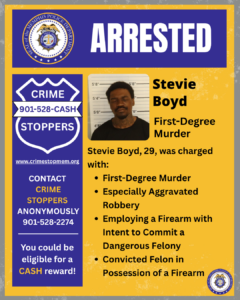 A graphic announcement with a blue, gold, and gray color scheme displays the word “ARRESTED” in large white letters at the top. On the upper left is the circular seal of the Memphis Police Department. Below it is a blue shield-shaped “Crime Stoppers” emblem with the phone number “901-528-CASH” and the website “www.crimestopmem.org.” Text below the emblem encourages contacting Crime Stoppers anonymously at “901-528-2274” and mentions eligibility for a cash reward. To the right is a booking photo of an unidentified person standing against a height measurement wall. The person’s eyes are closed, and the individual is wearing a dark shirt. No identifying demographics or interpretations are provided. Next to the photo, black text reads: “Stevie Boyd First-Degree Murder.” Below that, additional text states: “Stevie Boyd, 29, was charged with:” followed by bullet points: • First-Degree Murder • Especially Aggravated Robbery • Employing a Firearm with Intent to Commit a Dangerous Felony • Convicted Felon in Possession of a Firearm In the bottom right corner is a small Memphis Police Department seal.
