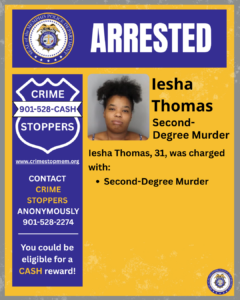 A graphic titled “ARRESTED” displays a badge for the Memphis Police Department at the top. Below it, on the left side, there is a blue Crime Stoppers logo with the text “901-528-CASH” and information about contacting Crime Stoppers anonymously, including a phone number and website. On the right side, there is a mugshot of an individual centered in a yellow box. Next to the photo, text reads: “Iesha Thomas. Second-Degree Murder. Iesha Thomas, 31, was charged with: • Second-Degree Murder.” The overall design uses blue, yellow, and white colors.