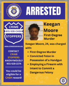 A graphic with a blue and yellow color scheme displays the word “ARRESTED” at the top next to the seal of the Memphis Police Department. Below, on the left side, there is a Crime Stoppers badge icon with the phone number 901‑528‑CASH and a website link. A message encourages contacting Crime Stoppers anonymously and mentions a possible cash reward. On the right side, there is a rectangular photo of an unidentified individual, shown from the shoulders up, in front of a light‑colored background. Next to the photo, printed text reads: “Keegan Moore — First‑Degree Murder.” Additional text states: “Keegan Moore, 24, was charged with: • First‑Degree Murder • Convicted Felon in Possession of a Handgun • Employing a Firearm with Intent to Commit a Dangerous Felony.” A small Memphis Police Department seal appears in the lower right corner.