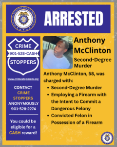 A digital “Arrested” notice from the Memphis Police Department. The top section has a blue banner with the word “ARRESTED” in large white capital letters and the department seal. On the left side, a blue Crime Stoppers badge graphic displays “CRIME STOPPERS 901-528-CASH,” the website “www.crimestopmem.org,” and information stating that tips can be submitted anonymously for a cash reward. In the center is a photograph of an individual seated inside a vehicle. To the right of the photo, black text reads “Anthony McClinton, Second-Degree Murder.” Additional text states that Anthony McClinton, 58, was charged with: • Second-Degree Murder • Employing a Firearm with the Intent to Commit a Dangerous Felony • Convicted Felon in Possession of a Firearm The background is yellow with a textured border, and the Memphis Police Department seal appears again in the lower right corner.